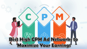 Best High CPM Ad Networks to Maximize Your Earnings